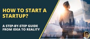 Read more about the article How to Start a Startup: A Step-by-Step Guide from Idea to Reality